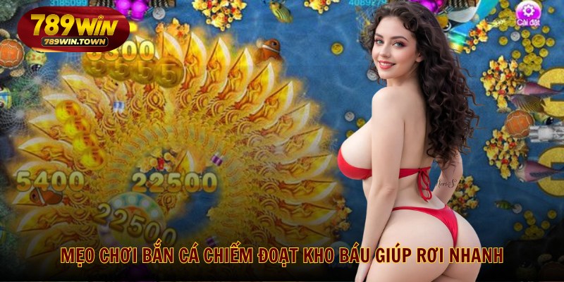 Mẹo chơi bắn cá chiếm đoạt kho báu giúp rơi nhanh