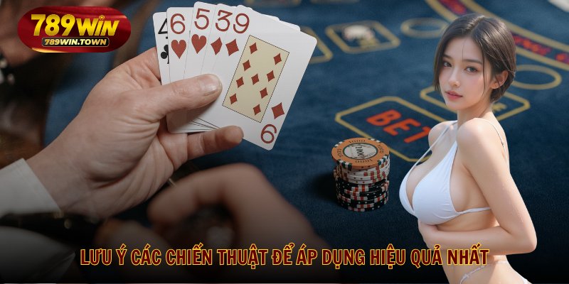 Lưu ý các chiến thuật để áp dụng hiệu quả nhất
