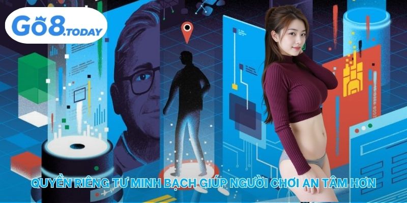 Quyền riêng tư minh bạch giúp người chơi an tâm hơn