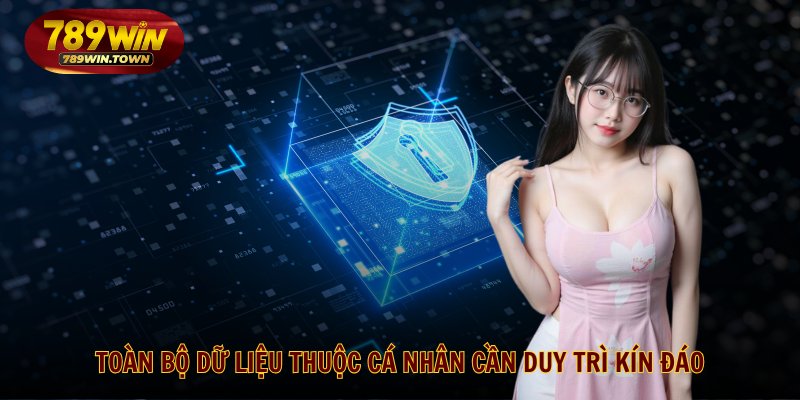 Toàn bộ dữ liệu thuộc cá nhân cần duy trì kín đáo