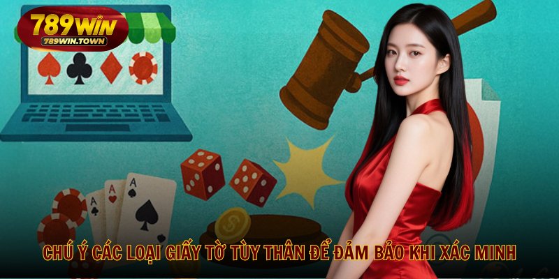 Chú ý các loại giấy tờ tùy thân để đảm bảo khi xác minh