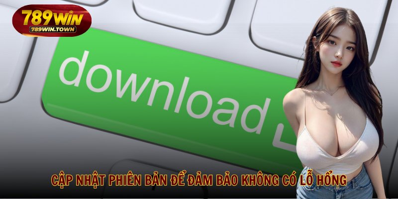 Cập nhật phiên bản để đảm bảo không có lỗ hổng